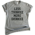 thumbnail image 1 of Less Thinkee More Drinkee T-shirt, Unisex Women's Men's Shirt, Drinking Shirt, Drunk Shirt, Dark Heather Gray, Large, 1 of 6
