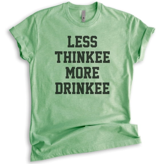 Less Thinkee More Drinkee T-shirt, Unisex Women's Men's Shirt, Drinking Shirt, Drunk Shirt, Heather Apple Green, X-Small