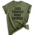 thumbnail image 1 of Less Thinkee More Drinkee T-shirt, Unisex Women's Men's Shirt, Drinking Shirt, Drunk Shirt, Heather Military Green, Small, 1 of 6