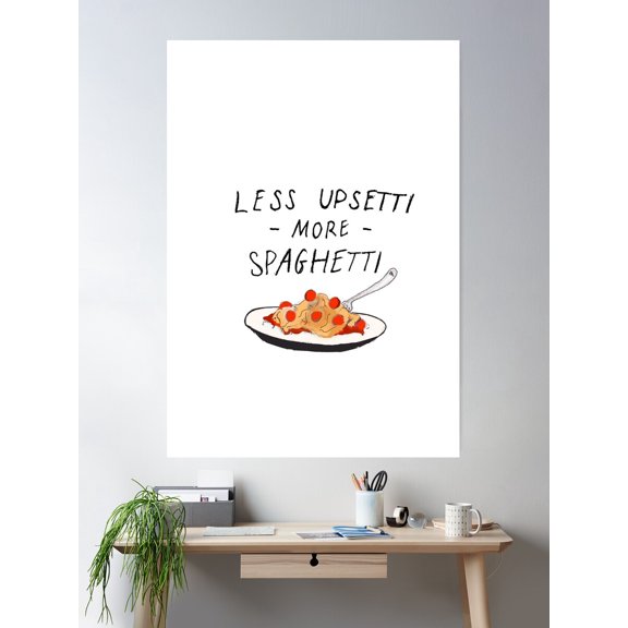 Less Upsetti More Spaghetti Poster Wall Art, Modern Wall Decor For Living Room Bedroom, 24x36 UNFRAMED