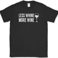 thumbnail image 1 of Less Whine More Wine T-Shirt Funny Drinking Wino Crying Club Party Tee - Black, S, 1 of 1