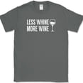 thumbnail image 1 of Less Whine More Wine T-Shirt Funny Drinking Wino Crying Club Party Tee - Charcoal, M, 1 of 1
