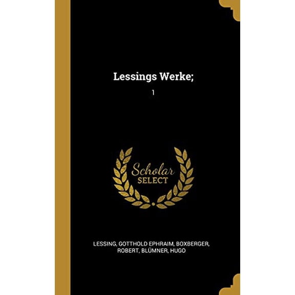 Lessings Werke;: 1 German Edition Hardcover 0353706302 9780353706309 Gotthold Ephraim Lessing, Robert Boxberger, Hugo Blmner