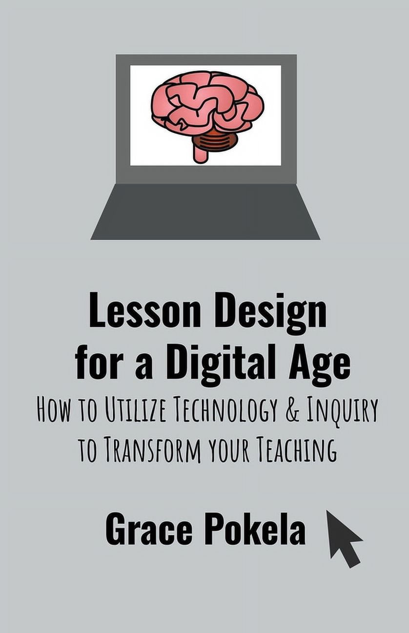 Lesson Design for a Digital Age: How to Utilize Technology and Inquiry ...