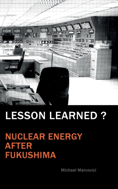 Lessons Learned Nuclear Lesson Learned?: Nuclear Energy after Fukushima, (Paperback) - Walmart.com