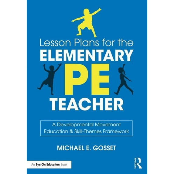 Lesson Plans for the Elementary Pe Teacher: A Developmental Movement Education & Skill-Themes Framework, (Paperback)