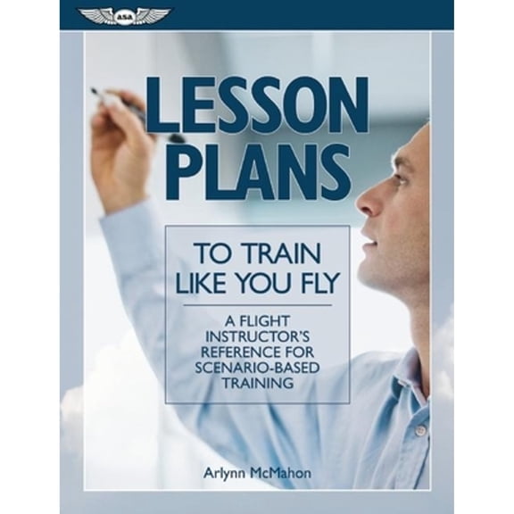 Pre-Owned Lesson Plans to Train Like You Fly: A flight instructor's reference for scenario-based training (Paperback) 1560277890 9781560277897