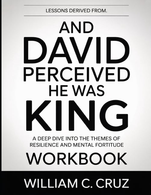 Lessons Derived From And David Perceived He Was King: A Deep Dive into the Themes of Resilience and Mental Fortitude, (Paperback)