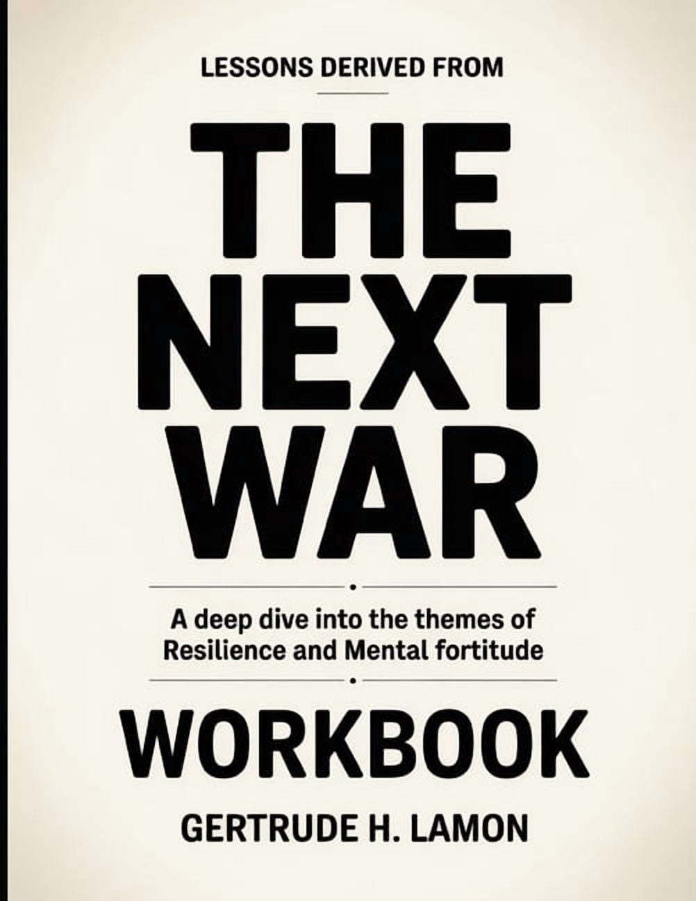 Lessons Derived From The Next War: A Deep Dive into the Themes of Resilience and Mental Fortitude, (Paperback)