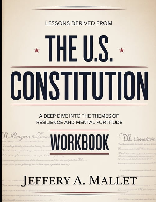Lessons Derived From The U.S. Costitution: A Deep Dive into the Themes of Resilience and Mental Fortitude, (Paperback)