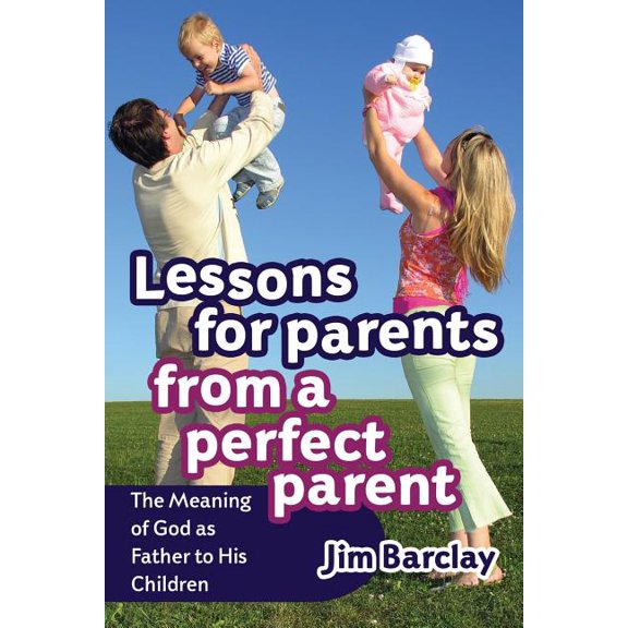 Lessons For Parents From A Perfect Parent