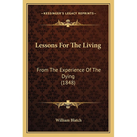 Lessons For The Living : From The Experience Of The Dying (1848) (Paperback)
