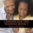 thumbnail image 1 of Lessons For The Watoto Book 3: Wisdom For Afrikan Children, (Paperback), 1 of 1