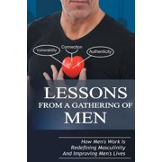 Lessons From A Gathering Of Men How Mens Work Is Redefining Masculinity And Improving Mens Lives, Paperback