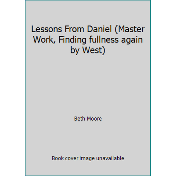 Pre-Owned Lessons From Daniel (Master Work, Finding fullness again by West) (Paperback) 1415843422 9781415843420