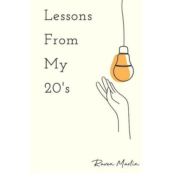 Twenty Somethings with Raven Lessons From My 20's: A Reflection of Responsibilities, Relationships, & Reality, Book 1, (Paperback)