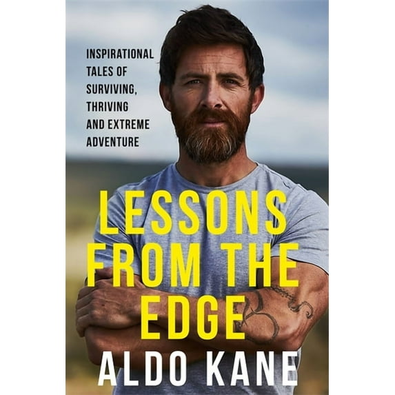 Lessons from the Edge: Inspirational Tales of Surviving, Thriving and Extreme Adventure, (Paperback)