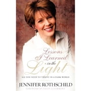 Lessons I Learned in the Light All You Need to Thrive in a Dark World Paperback by Jennifer Rothschild