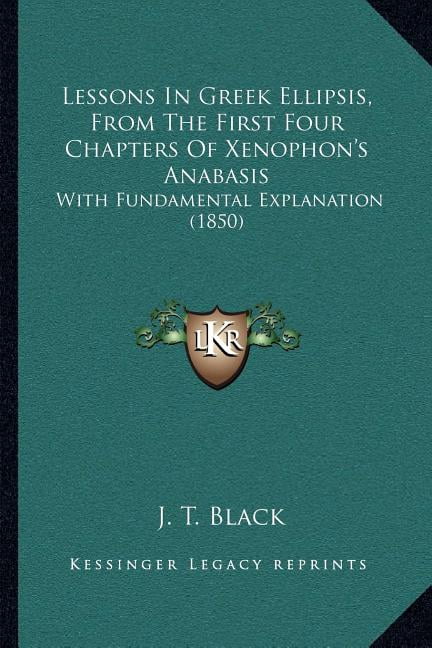 First Found Chapters Lessons In Greek Ellipsis, From The First Four Chapters Of Xenophon's ...