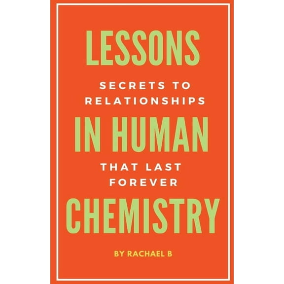 Lessons In Human Chemistry: Secrets To Relationships That Last Forever, (Paperback)