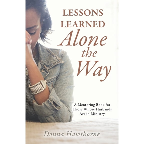 Lessons Learned Alone the Way: A Mentoring Book for Those Whose Husbands Are in Ministry (Paperback)