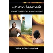 Lessons Learned Loving Yourself as a Black Woman Paperback by Tinisha Nicole Johnson