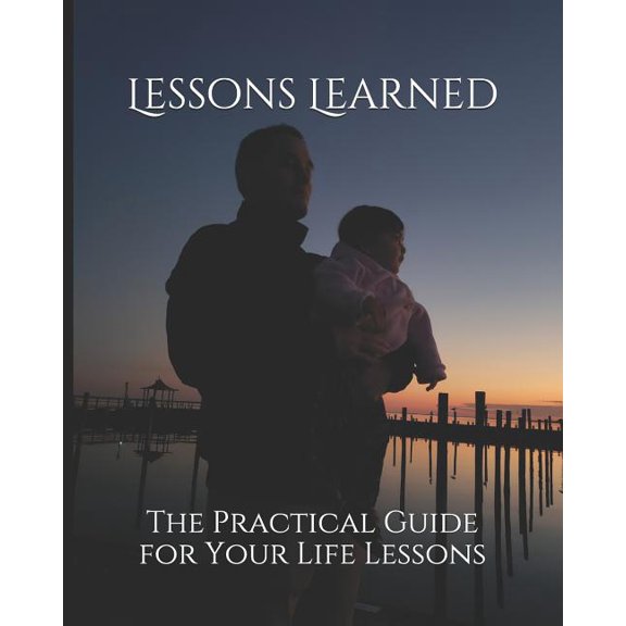 Lessons Learned: The Practical Guide for Your Life Lessons, (Paperback)