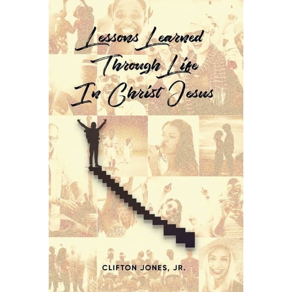 Lessons Learned Through Life In Christ Jesus, (Paperback)
