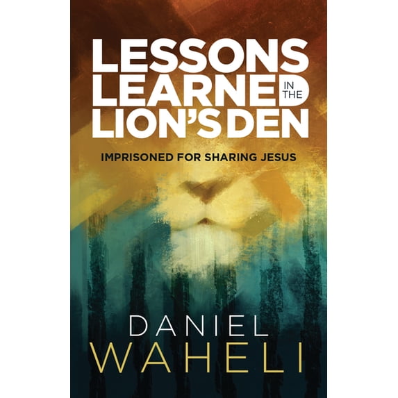 Lessons Learned in the Lion S Den*: Imprisoned for Sharing Jesus, (Paperback)