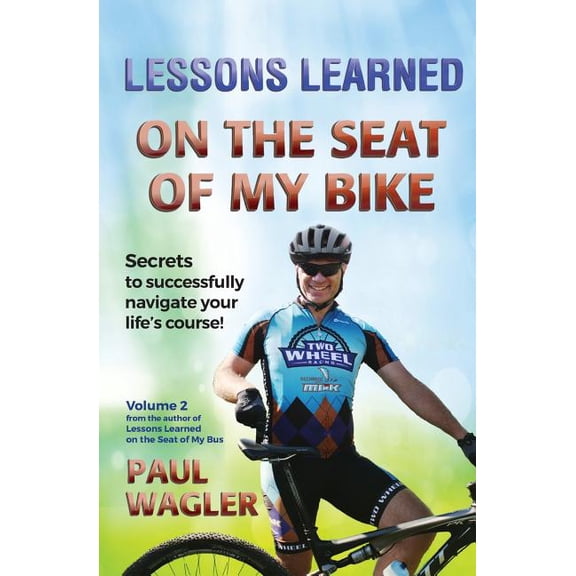 Lessons Learned Lessons Learned on the Seat of My Bike: Secrets to Successfully Navigate Your Life's course!, Book 2, (Paperback)