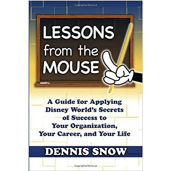 Lessons from the Mouse : A Guide for Applying Disney World's Secrets of Success to Your Organization, Your Career, and Your Life (Edition 1) (Hardcover)