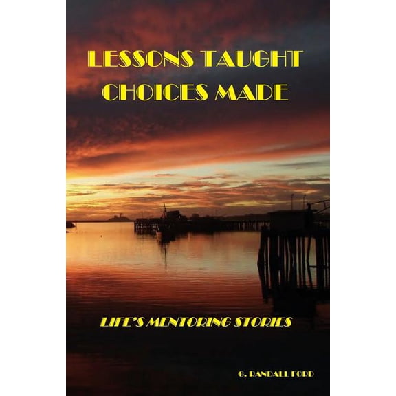 Lessons Taught: Choices Made: Life's Mentoring Stories, (Paperback)