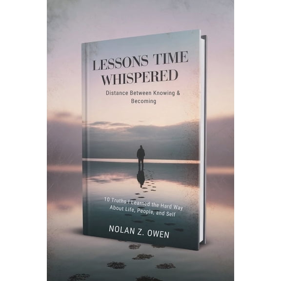 Lessons Time Whispered: Distance Between Knowing & Becoming: 10 Truths I Learned the Hard Way About Life, People, an, (Paperback)