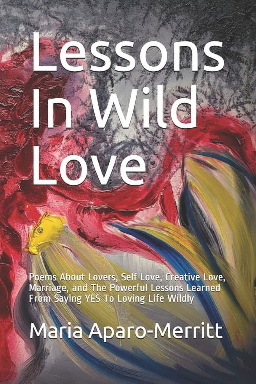 Lessons in Wild Love: Poems About Lovers, Self Love, Creative Love