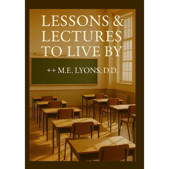Lessons and Lectures to Live By- Edition One, (Paperback)