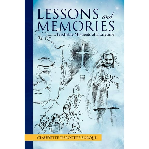Lessons and Memories : Teachable Moments of a Lifetime