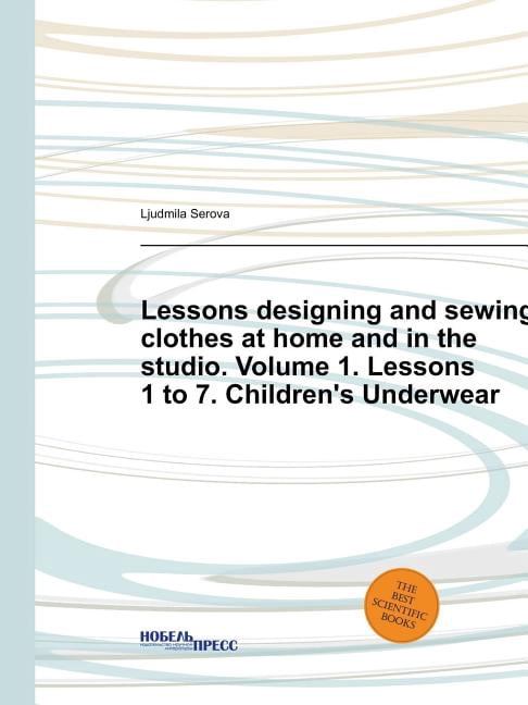 Lessons designing and sewing clothes at home and in the studio. Volume 1. Lessons 1 to 7. Children's Underwear (Paperback)