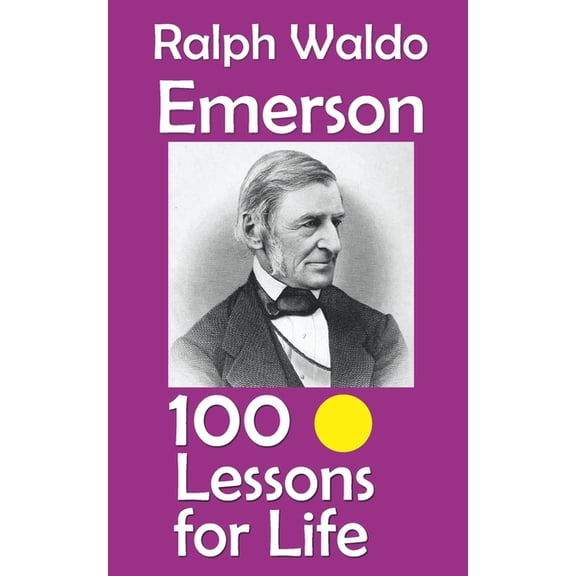 Lessons for Life Ralph Waldo Emerson: 100 Lessons for Life, (Paperback)