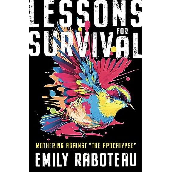Pre-Owned Lessons for Survival: Mothering Against The Apocalypse (Hardcover) 1250809762 9781250809766