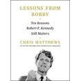 thumbnail image 1 of Lessons from Bobby: Ten Reasons Robert F. Kennedy Still Matters, (Hardcover), 1 of 1