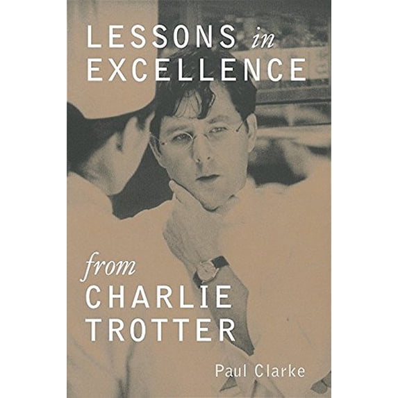 Pre-Owned Lessons in Excellence from Charlie Trotter (Hardcover) 0898159083 9780898159080