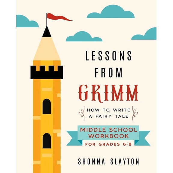Lessons from Grimm Lessons From Grimm: How To Write a Fairy Tale Middle School Workbook Grades 6-8, Book 4, (Paperback)