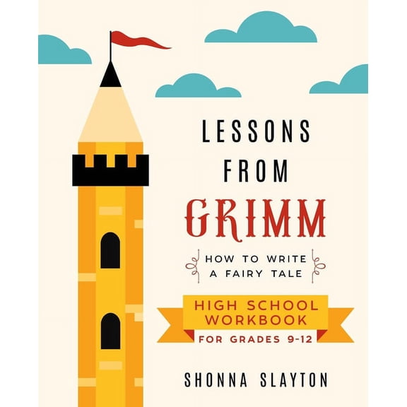 Lessons from Grimm Lessons From Grimm: How to Write a Fairy Tale High School Workbook Grades 9-12, Book 3, (Paperback)