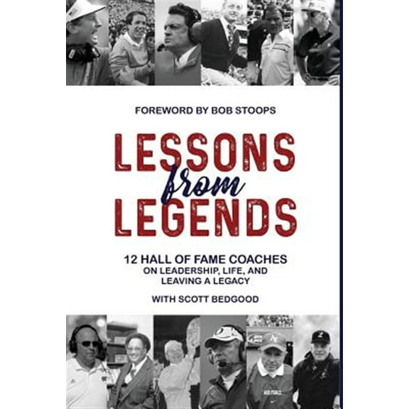 Lessons from Legends: 12 Hall of Fame Coaches on Leadership, Life, and Leaving a Legacy (Hardcover)