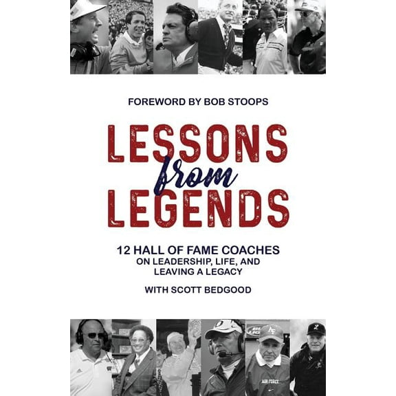 Lessons from Legends: 12 Hall of Fame Coaches on Leadership, Life, and Leaving a Legacy, (Paperback)