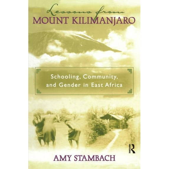 Lessons from Mount Kilimanjaro: Schooling, Community, and Gender in East Africa, (Paperback)