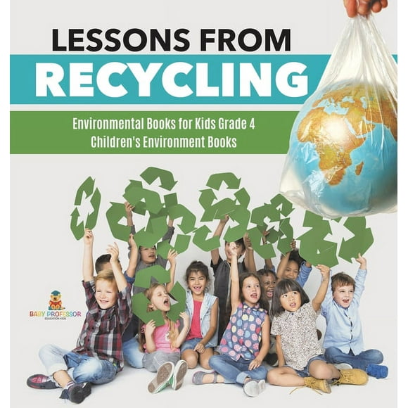 Lessons from Recycling Environmental Books for Kids Grade 4 Children's Environment Books (Hardcover)