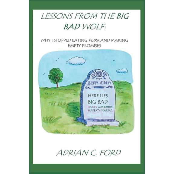Lessons from The Big Bad Wolf: Why I Stopped Eating Pork and Making Empty Promises, (Paperback)
