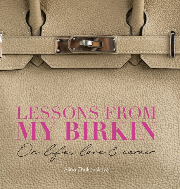 Lessons from my Birkin: On Life, Love &amp; Career, (Hardcover)