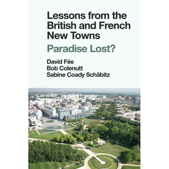 Lessons from the British and French New Towns: Paradise Lost?, (Hardcover)